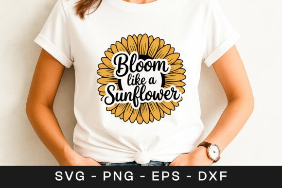 Bloom Like a Sunflower Quote SVG PNG: Crafts & Graphics for Local Branding