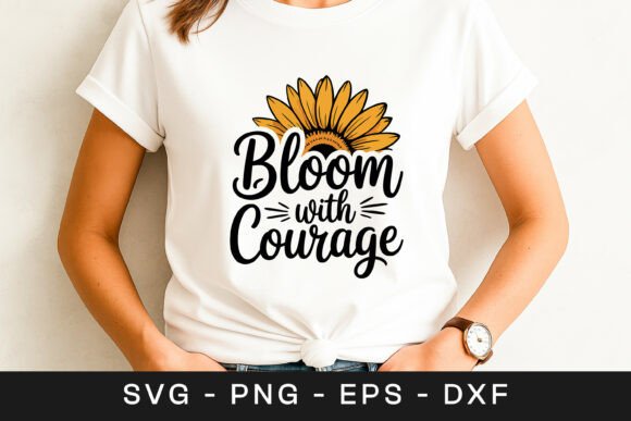 Bloom with Courage Sunflower Quote SVG Graphics