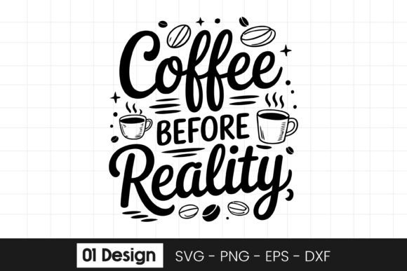 Coffee Before Reality Coffee Quote Graphics for Crafts