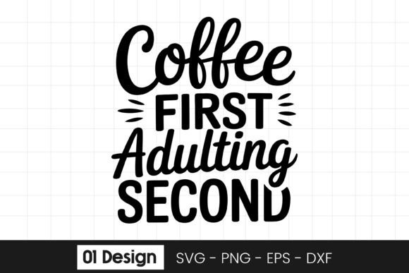 Coffee First Adulting Second SVG Graphics for Crafts