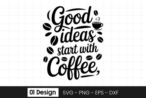 Good Ideas Start With Coffee Graphics