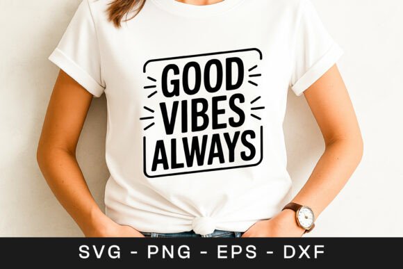 Good Vibes Always Positive Quote Graphics for Crafts and Blogs