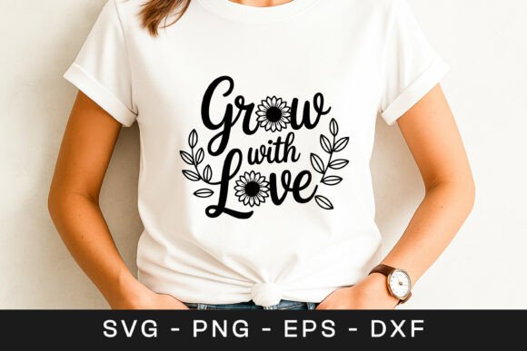 Grow with Love Floral Quote SVG PNG for Crafts & Graphics