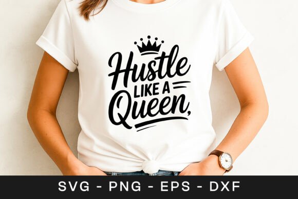 Hustle Like a Queen Feminist Quote Graphics for Crafts