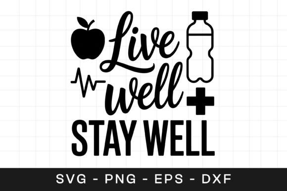 Live Well Stay Well Health Quote Graphics for Crafts