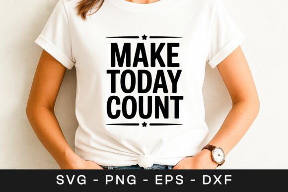 Make Today Count Inspirational Quote SVG for Graphics and Crafts