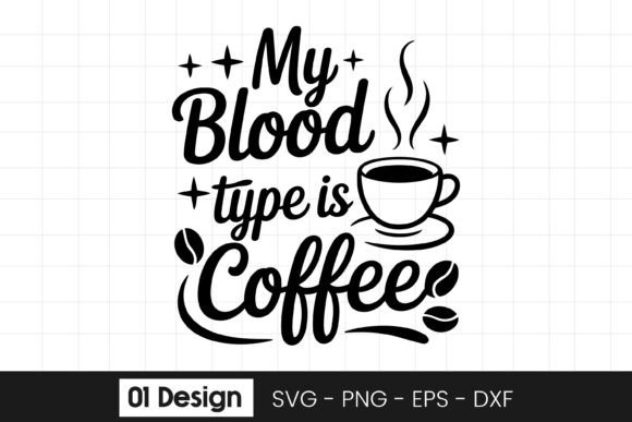 My Blood Type Is Coffee Quote SVG PNG