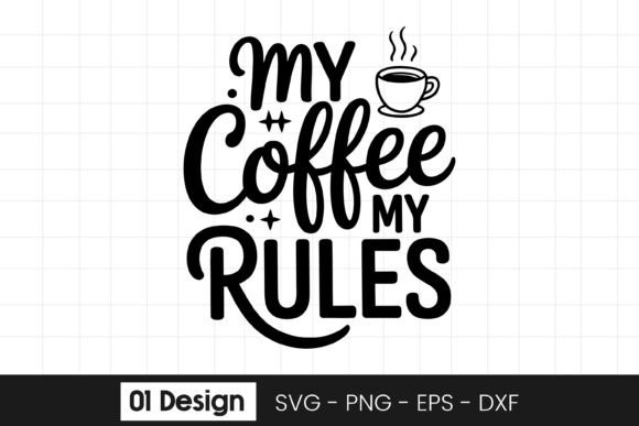 My Coffee My Rules Coffee Quote Graphics for Crafts