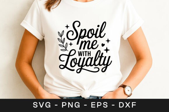 Spoil Me With Loyalty Quote Graphics for Crafts