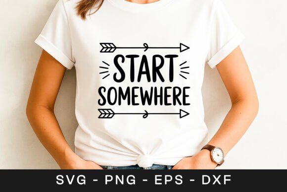 Start Somewhere Motivational Quote SVG for Crafts and Graphics