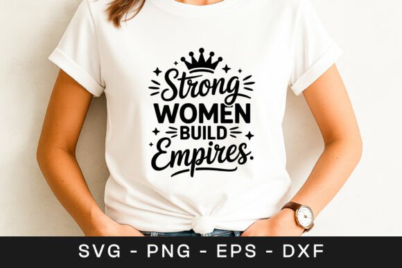 Strong Women Build Empires Quote SVG PNG